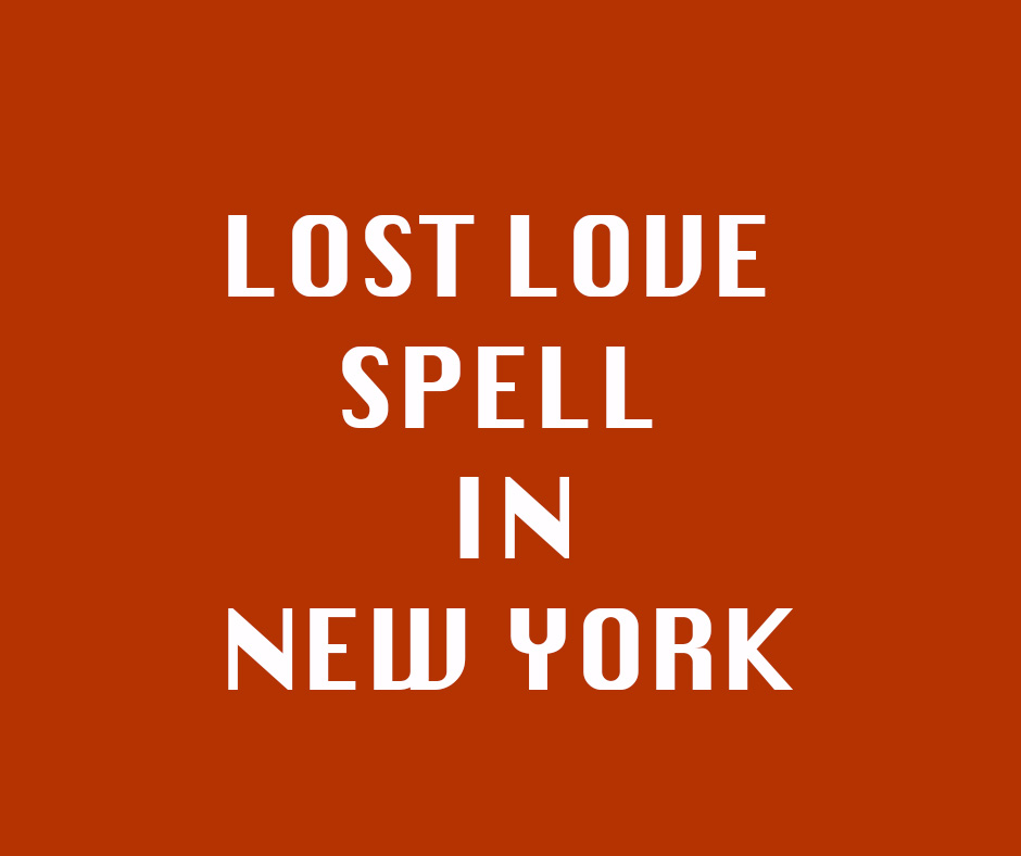 LOST LOVE SPELL IN- NEW YORK. Lost love spell in New York
