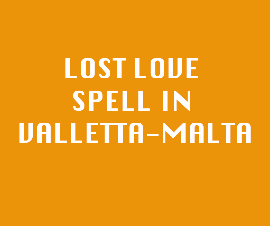 Lost love spell in Valletta-Malta