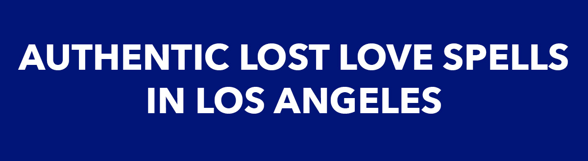 Authentic Lost Love Spells In Los Angeles 4 Authentic Lost Love Spells In Los Angeles 3