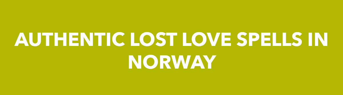 Authentic Lost Love Spells In Norway 3