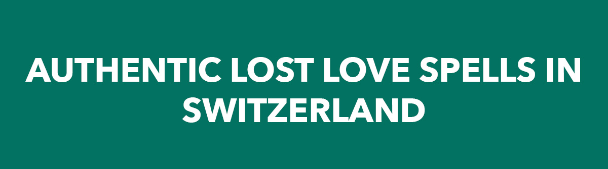 Authentic Lost Love Spells In Switzerland 3